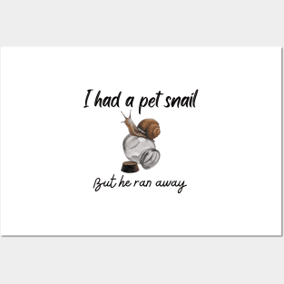 I had a pet snail but he ran away - Funny Posters and Art